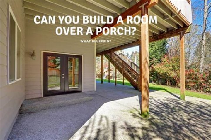 Can you build a room over a porch?