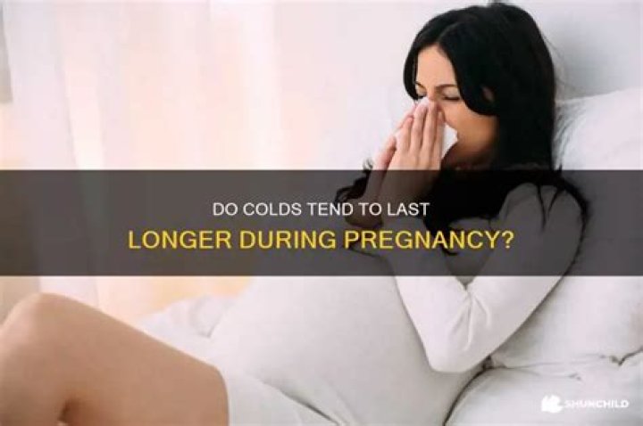 Do colds last longer when pregnant?