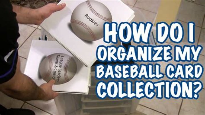 How do I organize my baseball card collection?