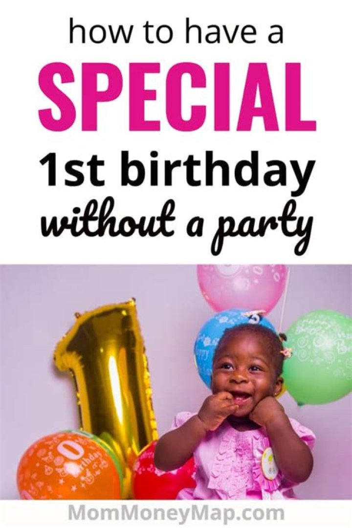 How do you celebrate your first birthday without a party?