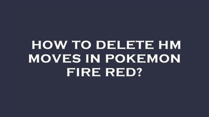 How do you forget HM moves in fire red?