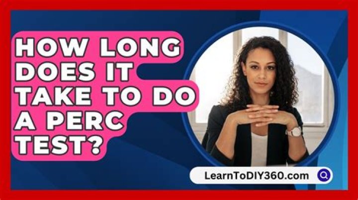 How long does it take to do a perc test?