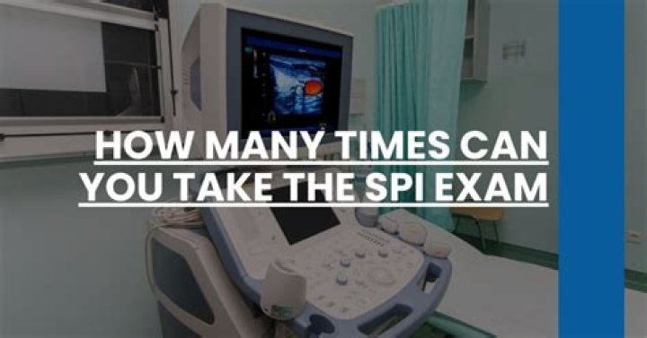 How many times can you take the SPI?