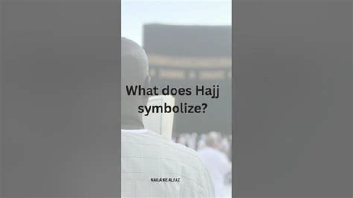 What does Hajj symbolize?