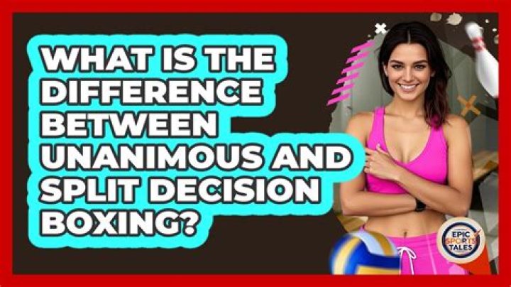 What is the difference between unanimous and split decision?