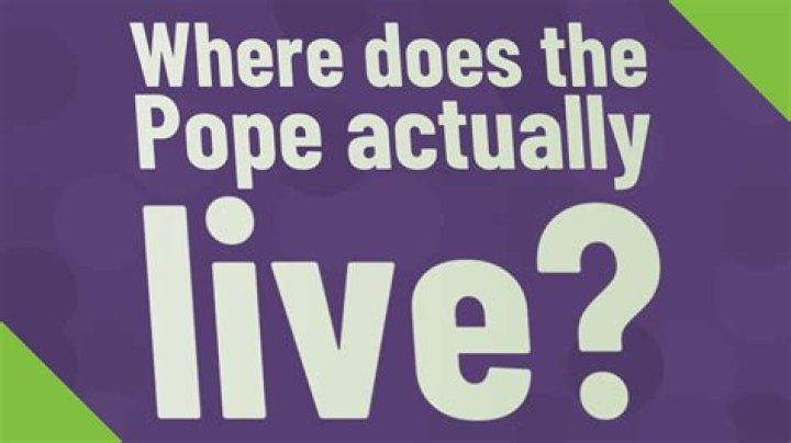 Where exactly does the Pope live?