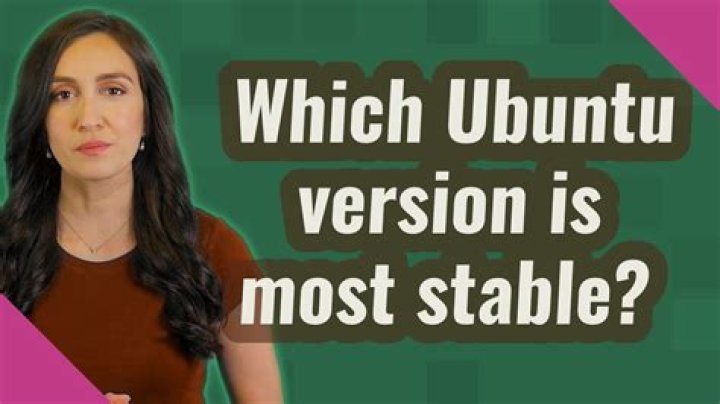 Which Ubuntu version is most stable?