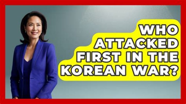 Who attacked first in the Korean War?
