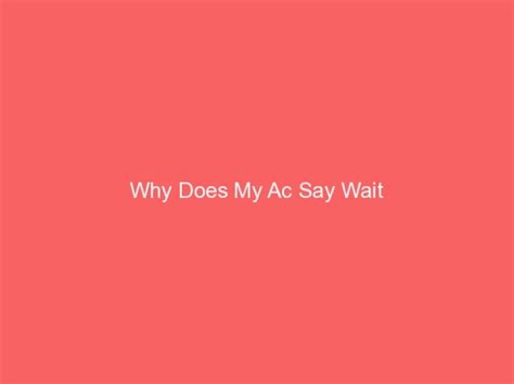 Why does my AC say wait?